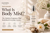 What is body mist Safispa hydrating fragrance guide luxury body mist for soft glowing skin everyday use